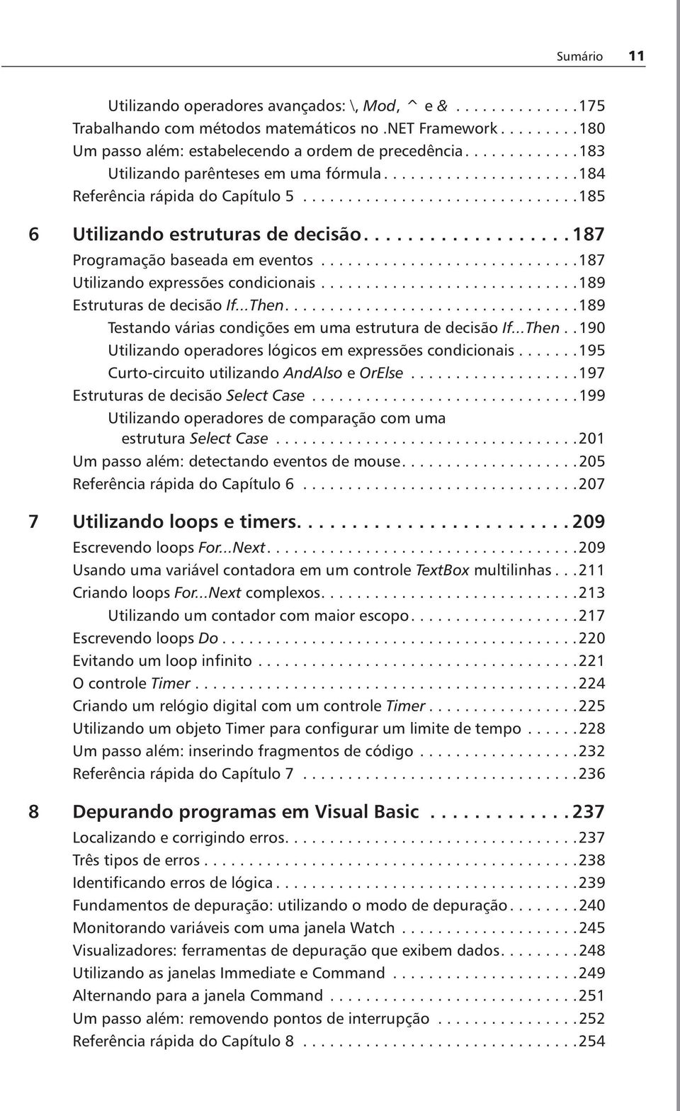 .................. 187 Programação baseada em eventos.............................187 Utilizando expressões condicionais.............................189 Estruturas de decisão If...Then.