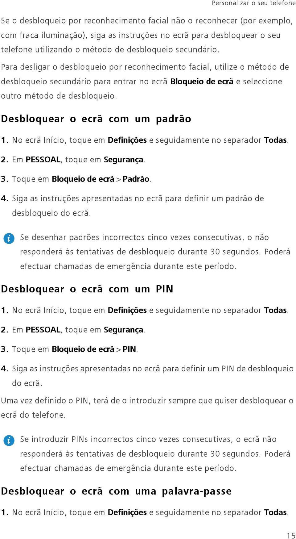 Para desligar o desbloqueio por reconhecimento facial, utilize o método de desbloqueio secundário para entrar no ecrã Bloqueio de ecrã e seleccione outro método de desbloqueio.