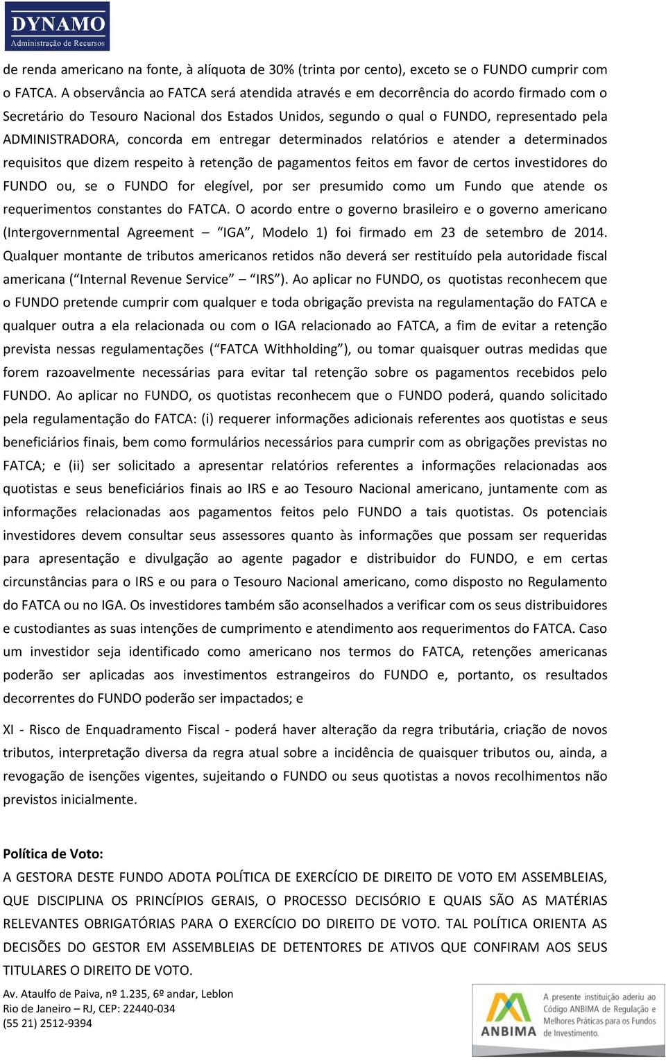 concorda em entregar determinados relatórios e atender a determinados requisitos que dizem respeito à retenção de pagamentos feitos em favor de certos investidores do FUNDO ou, se o FUNDO for