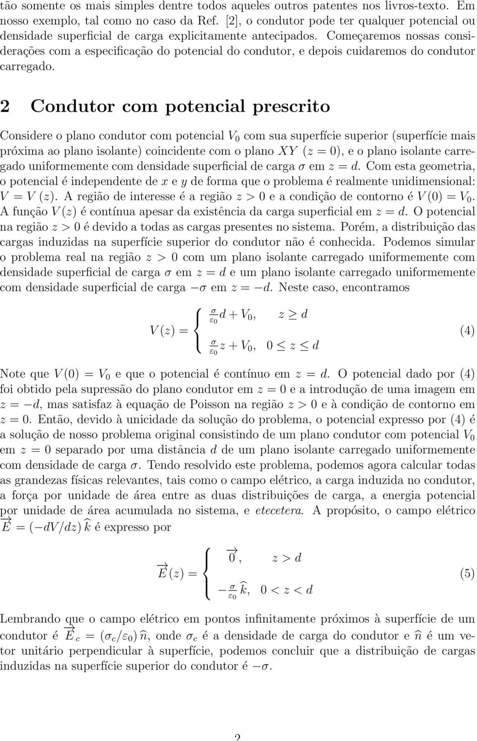 Começaremos nossas considerações com a especificação do potencial do condutor, e depois cuidaremos do condutor carregado.