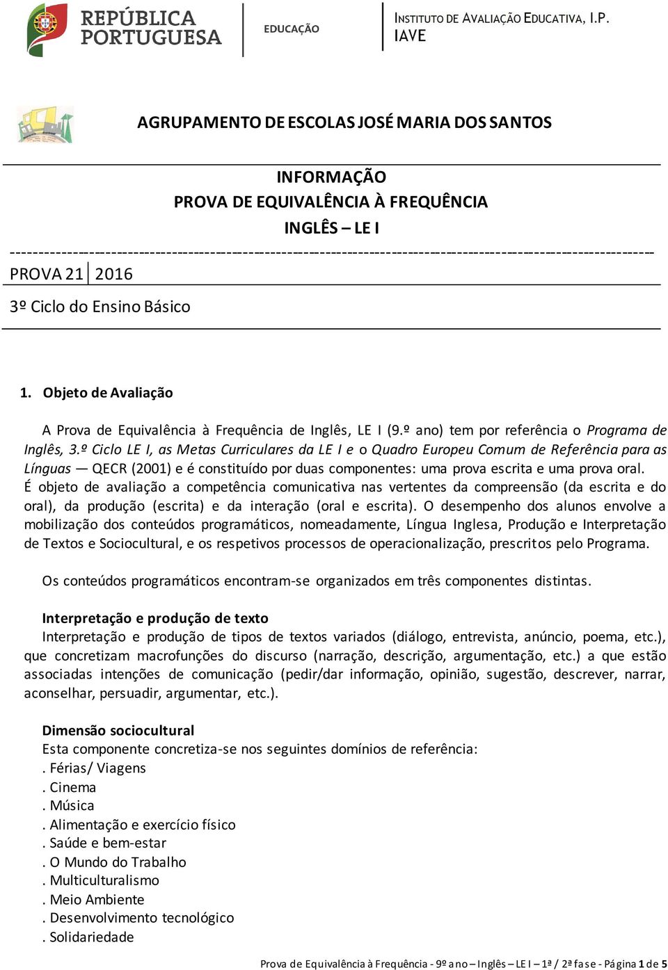 Objeto de Avaliação A Prova de Equivalência à Frequência de Inglês, LE I (9.º ano) tem por referência o Programa de Inglês, 3.