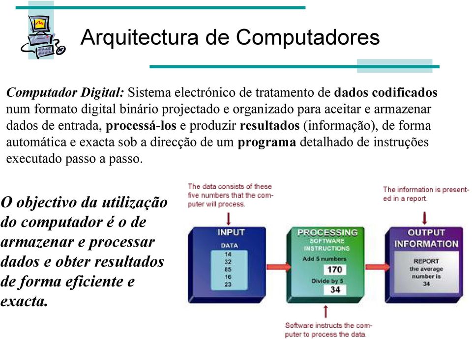 (informação), de forma automática e exacta sob a direcção de um programa detalhado de instruções executado passo a passo.