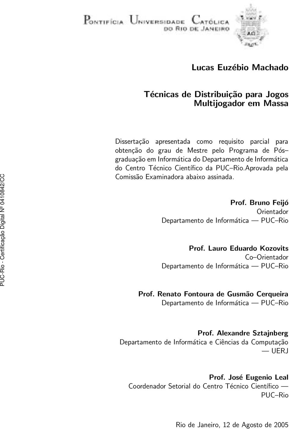 Bruno Feijó Orientador Departamento de Informática PUC Rio Prof. Lauro Eduardo Kozovits Co Orientador Departamento de Informática PUC Rio Prof.