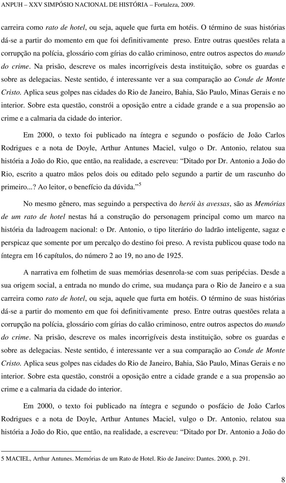 Na prisão, descreve os males incorrigíveis desta instituição, sobre os guardas e sobre as delegacias. Neste sentido, é interessante ver a sua comparação ao Conde de Monte Cristo.