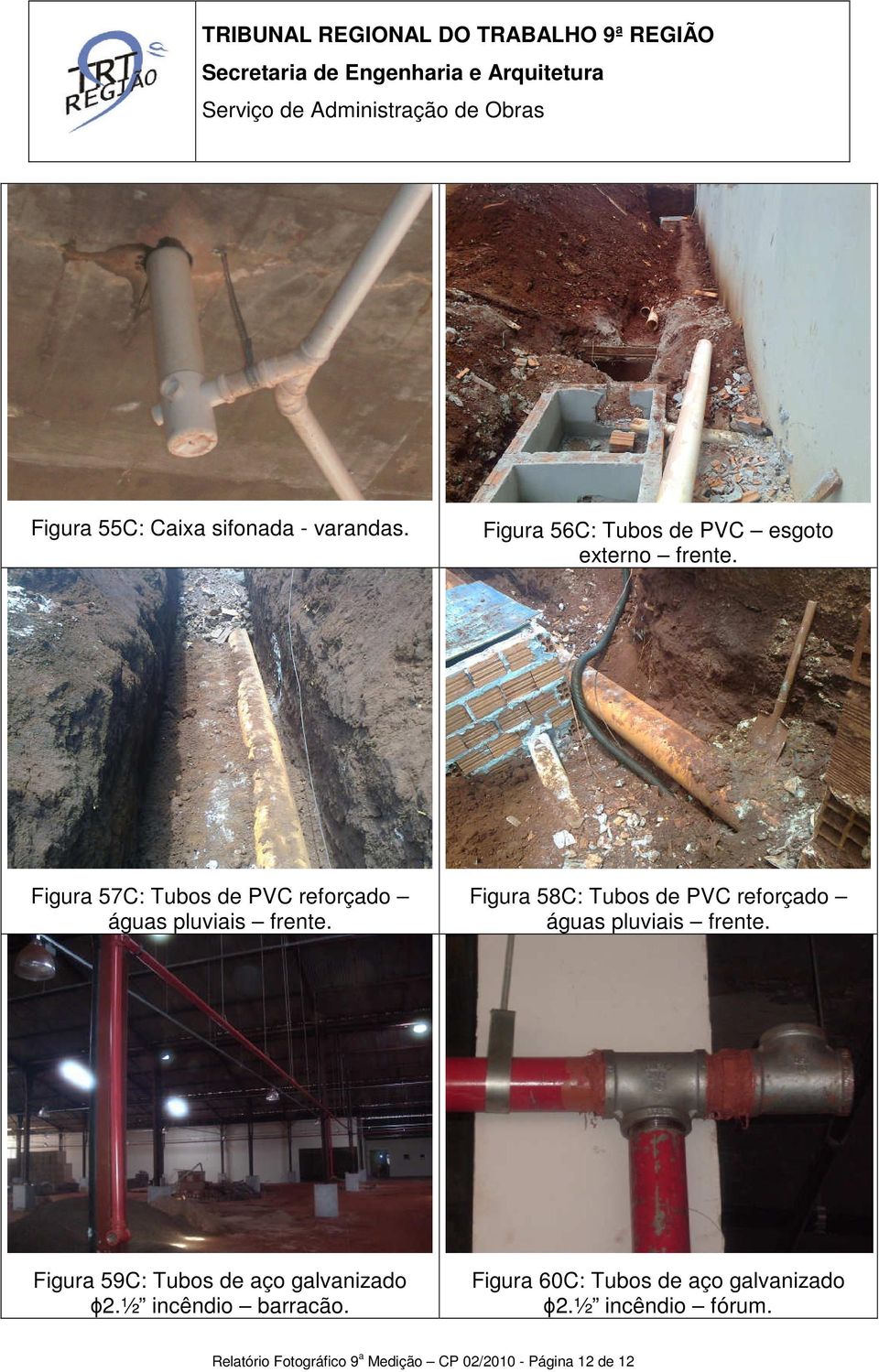 Figura 58C: Tubos de PVC reforçado águas pluviais frente.