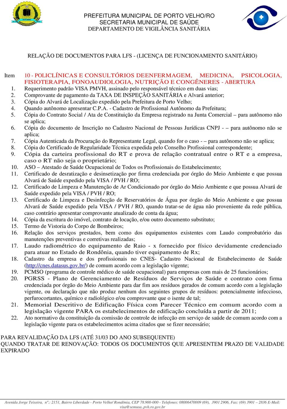 Cópia da carteira profissional do RT e prova de relação contratual entre o RT e a empresa, 10. ASO Atestado de Saúde Ocupacional de Todos os Profissionais do Estabelecimento; 11.