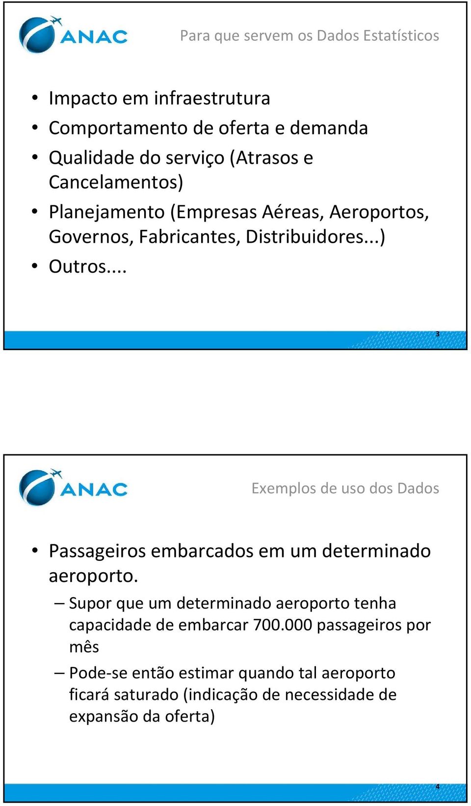 .. 3 Exemplos de uso dos Dados Passageiros embarcados em um determinado aeroporto.