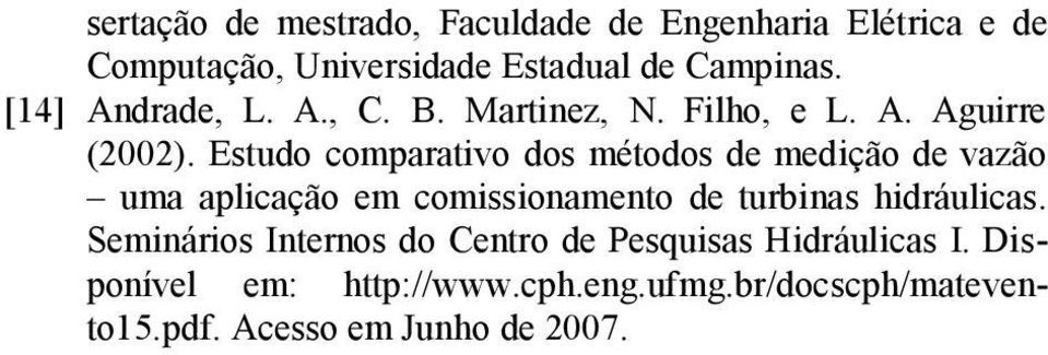 Estudo comparatvo dos métodos de medção de vazão uma aplcação em comssonamento de turbnas hdráulcas.