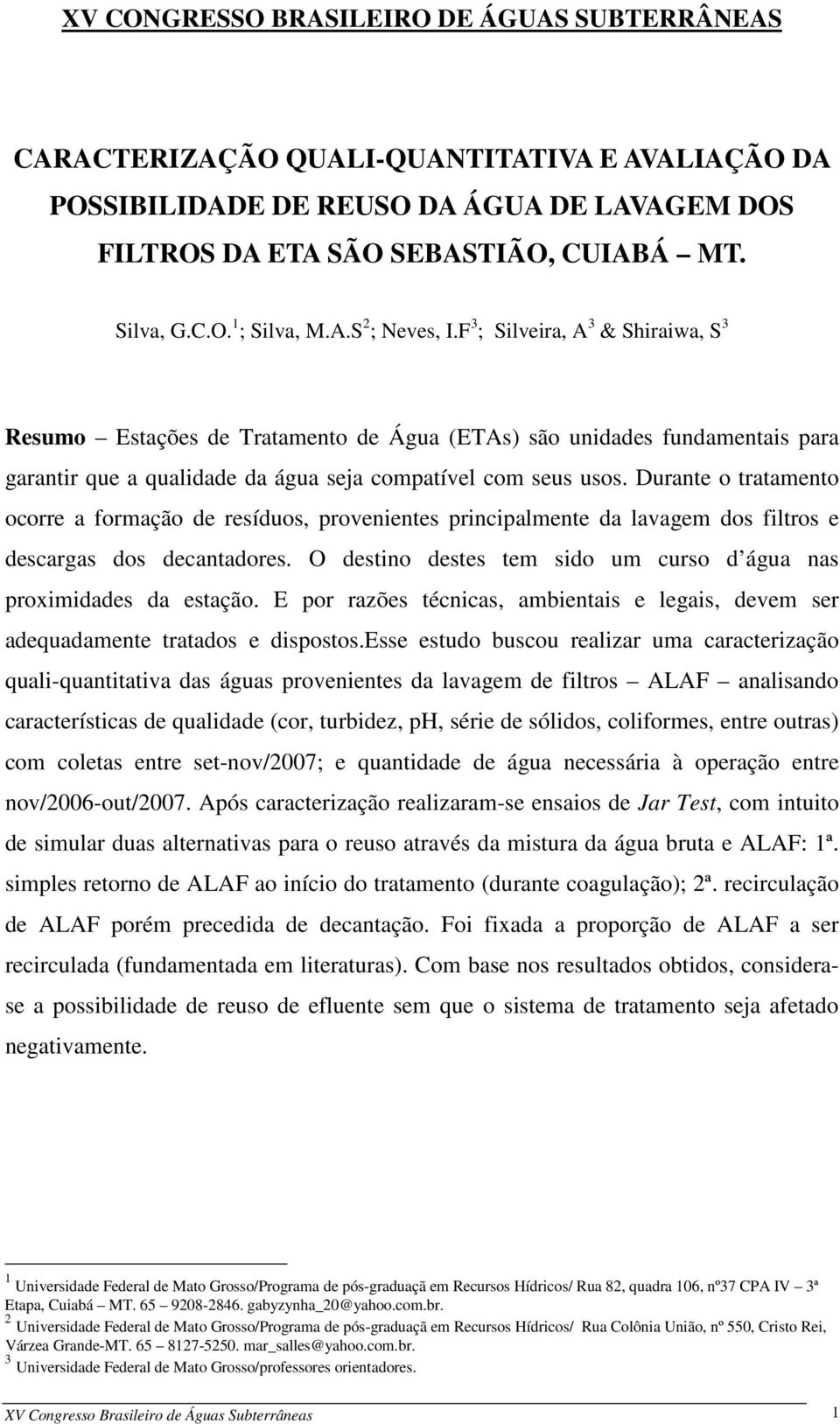 Durante o tratamento ocorre a formação de resíduos, provenientes principalmente da lavagem dos filtros e descargas dos decantadores.