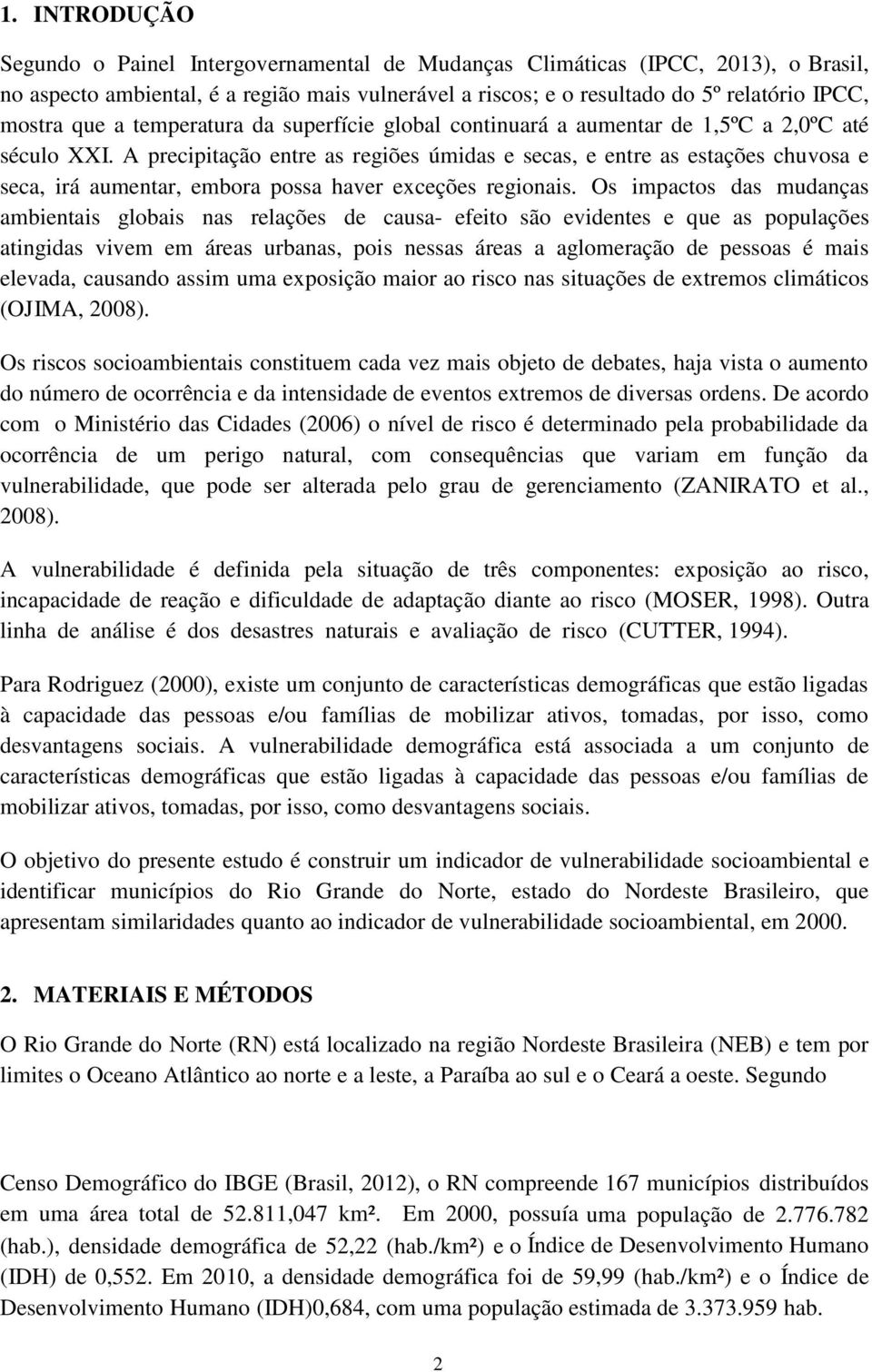 A precipitação entre as regiões úmidas e secas, e entre as estações chuvosa e seca, irá aumentar, embora possa haver exceções regionais.