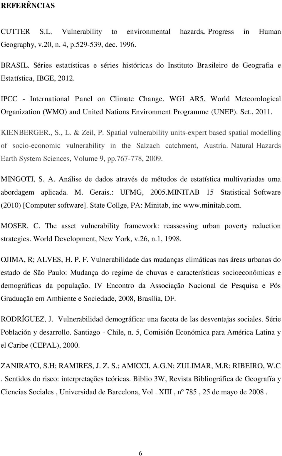 World Meteorological Organization (WMO) and United Nations Environment Programme (UNEP). Set., 2011. KIENBERGER., S., L. & Zeil, P.