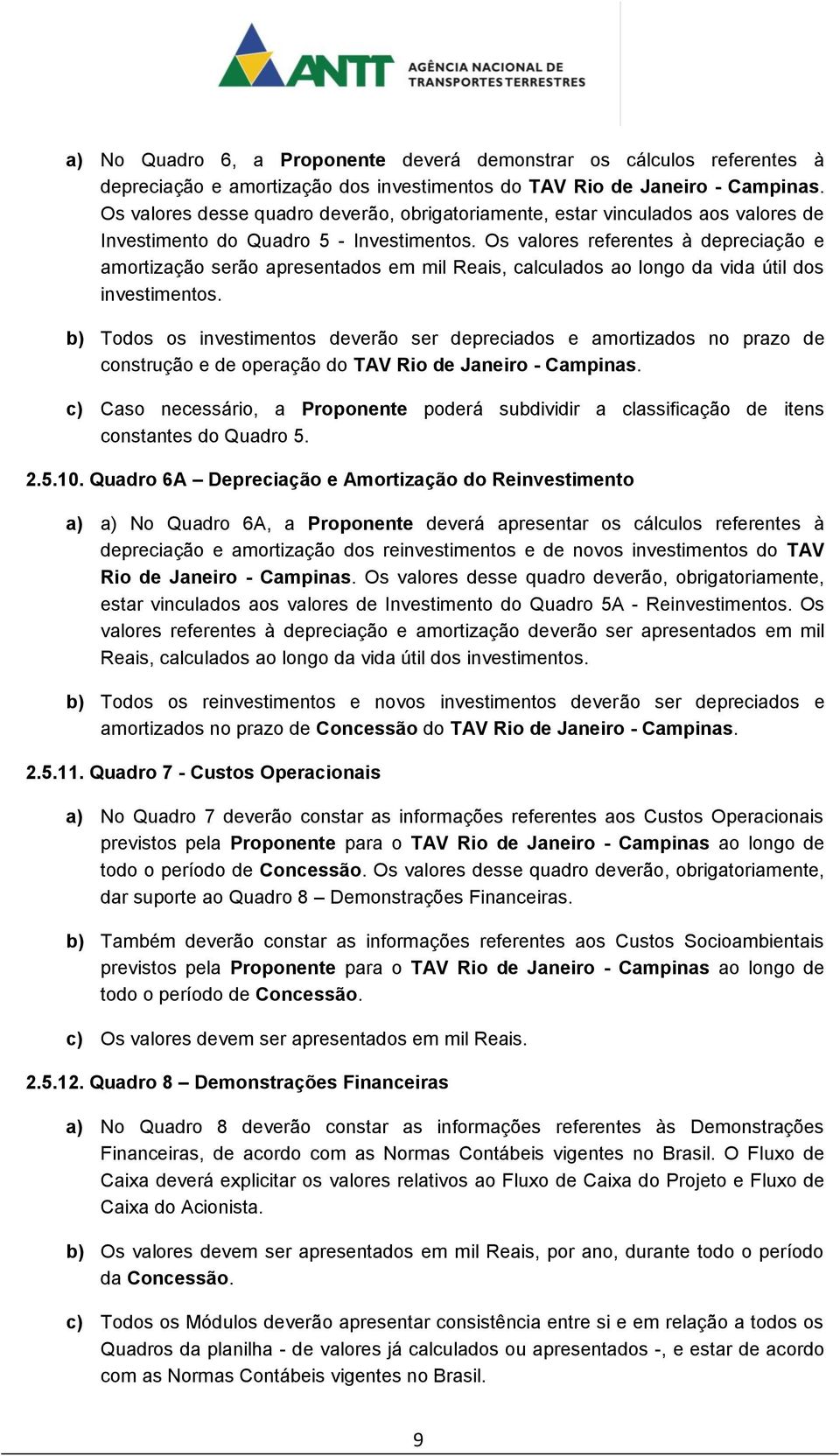 Os valores referentes à depreciação e amortização serão apresentados em mil Reais, calculados ao longo da vida útil dos investimentos.