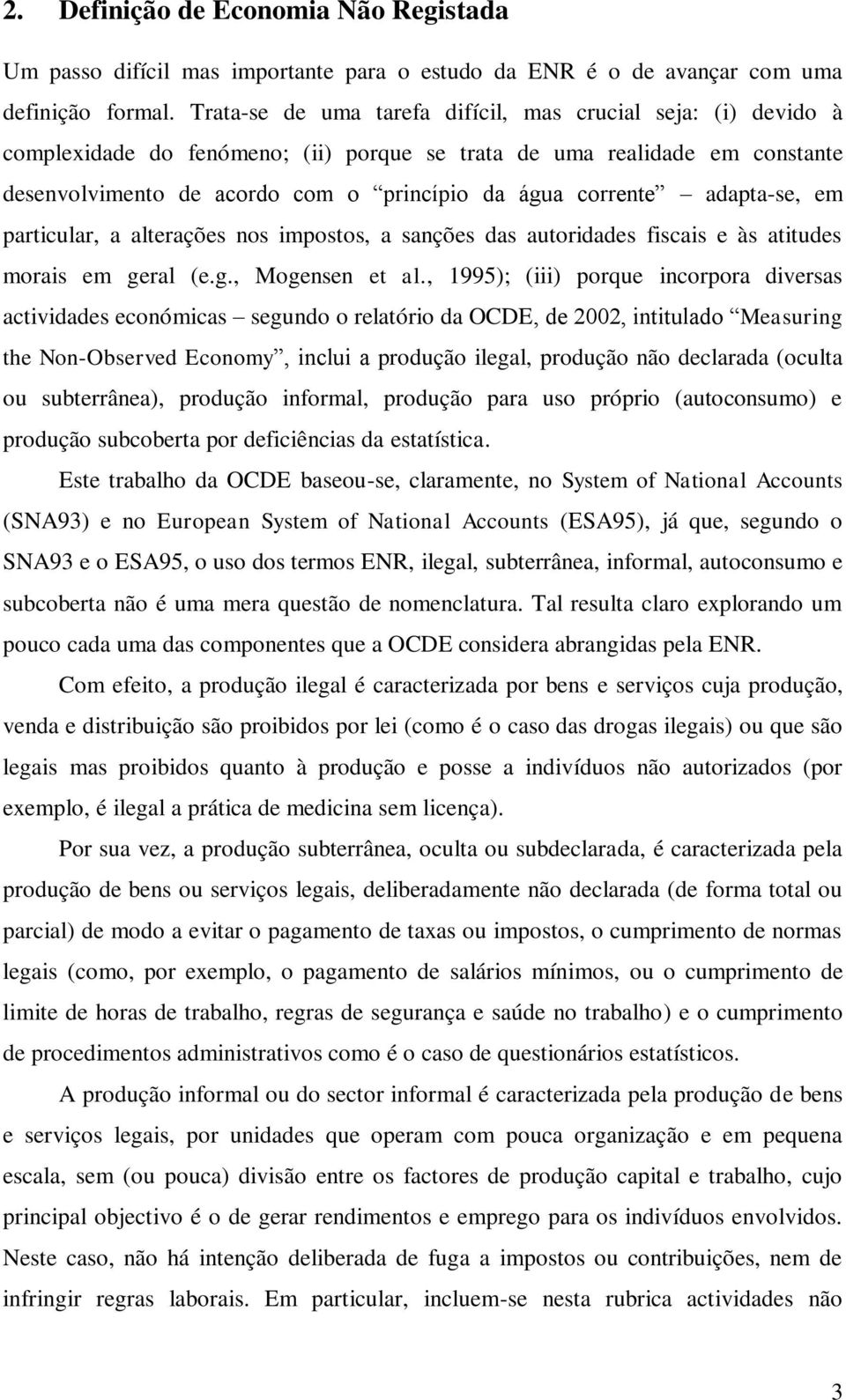 adapa-se, em paricular, a alerações nos imposos, a sanções das auoridades fiscais e às aiudes morais em geral (e.g., Mogensen e al.