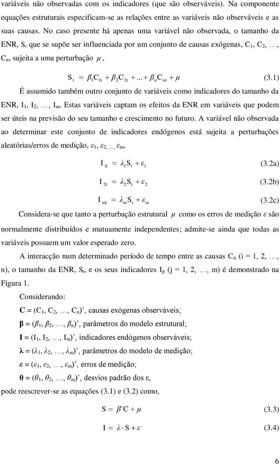 .. βncn μ (3.1) É assumido ambém ouro conjuno de variáveis como indicadores do amanho da ENR, I 1, I 2,, I m.