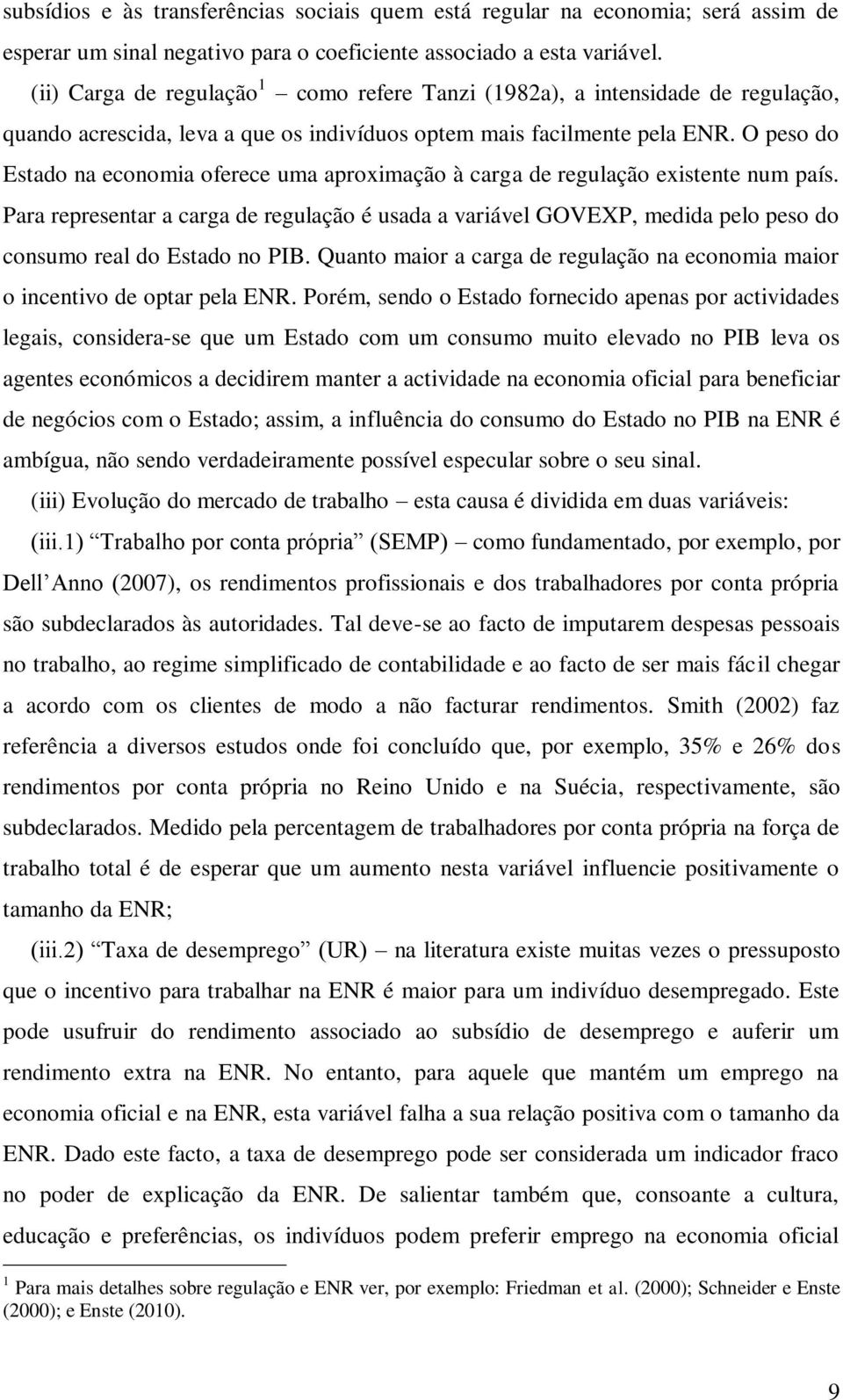 O peso do Esado na economia oferece uma aproximação à carga de regulação exisene num país.