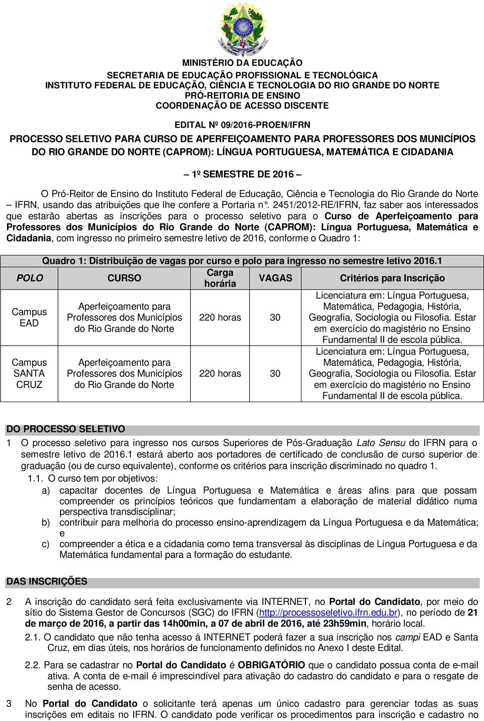 SEMESTRE DE 2016 O Pró-Reitor de Ensino do Instituto Federal de Educação, Ciência e Tecnologia do Rio Grande do Norte IFRN, usando das atribuições que lhe confere a Portaria n.