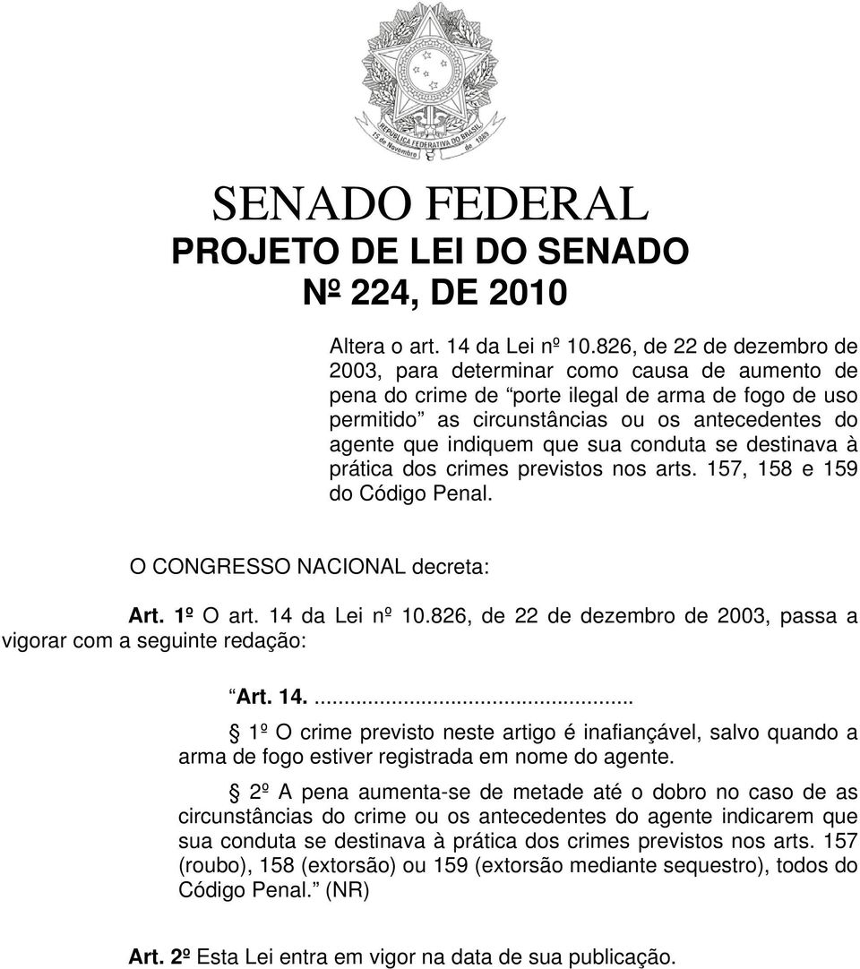 sua conduta se destinava à prática dos crimes previstos nos arts. 157, 158 e 159 do Código Penal. O CONGRESSO NACIONAL decreta: Art. 1º O art. 14 da Lei nº 10.