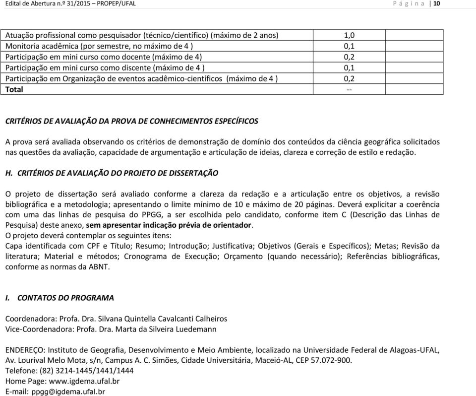 curso como docente (máximo de 4) 0,2 Participação em mini curso como discente (máximo de 4 ) 0,1 Participação em Organização de eventos acadêmico-científicos (máximo de 4 ) 0,2 Total -- CRITÉRIOS DE