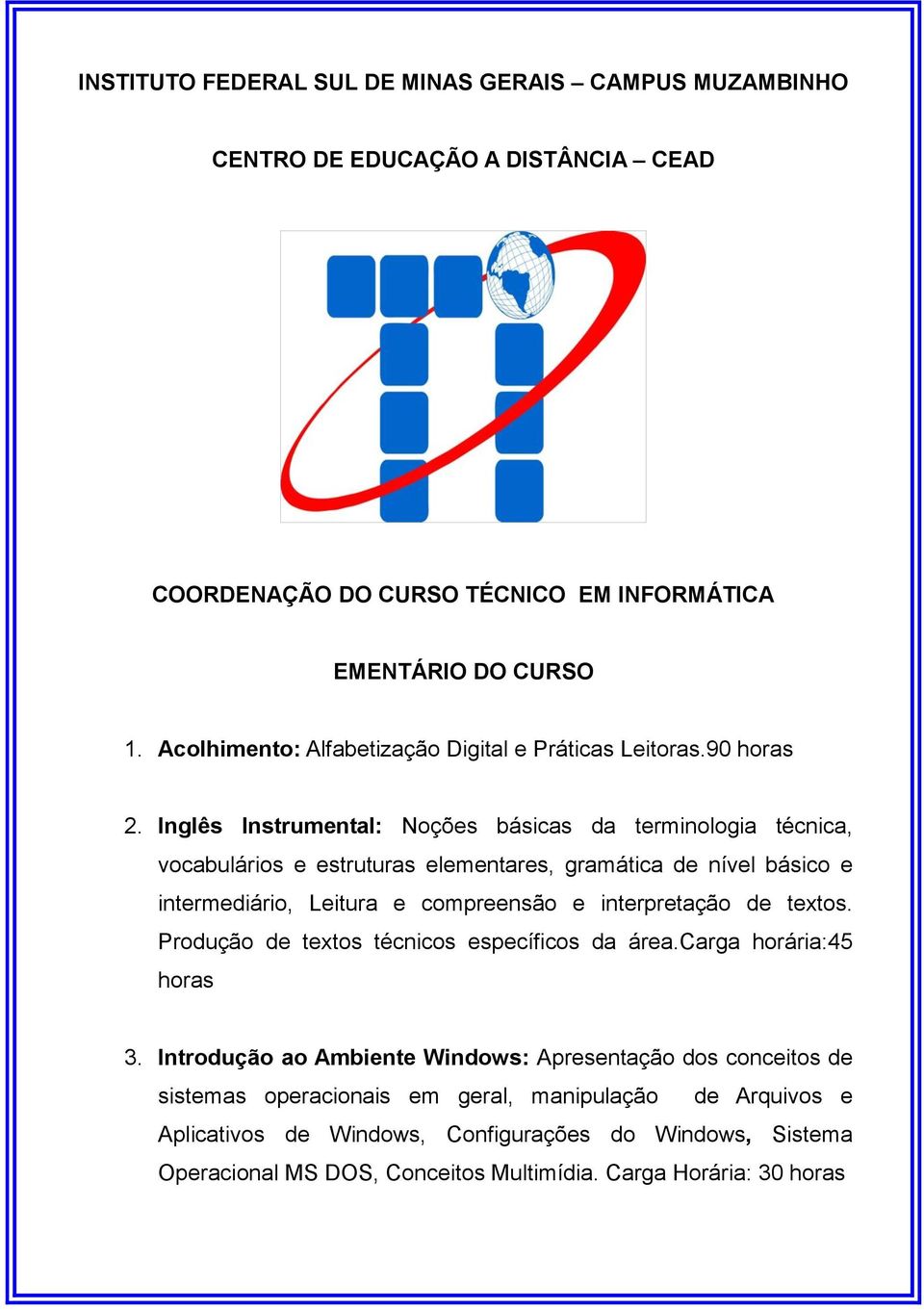 Inglês Instrumental: Noções básicas da terminologia técnica, vocabulários e estruturas elementares, gramática de nível básico e intermediário, Leitura e compreensão e interpretação de