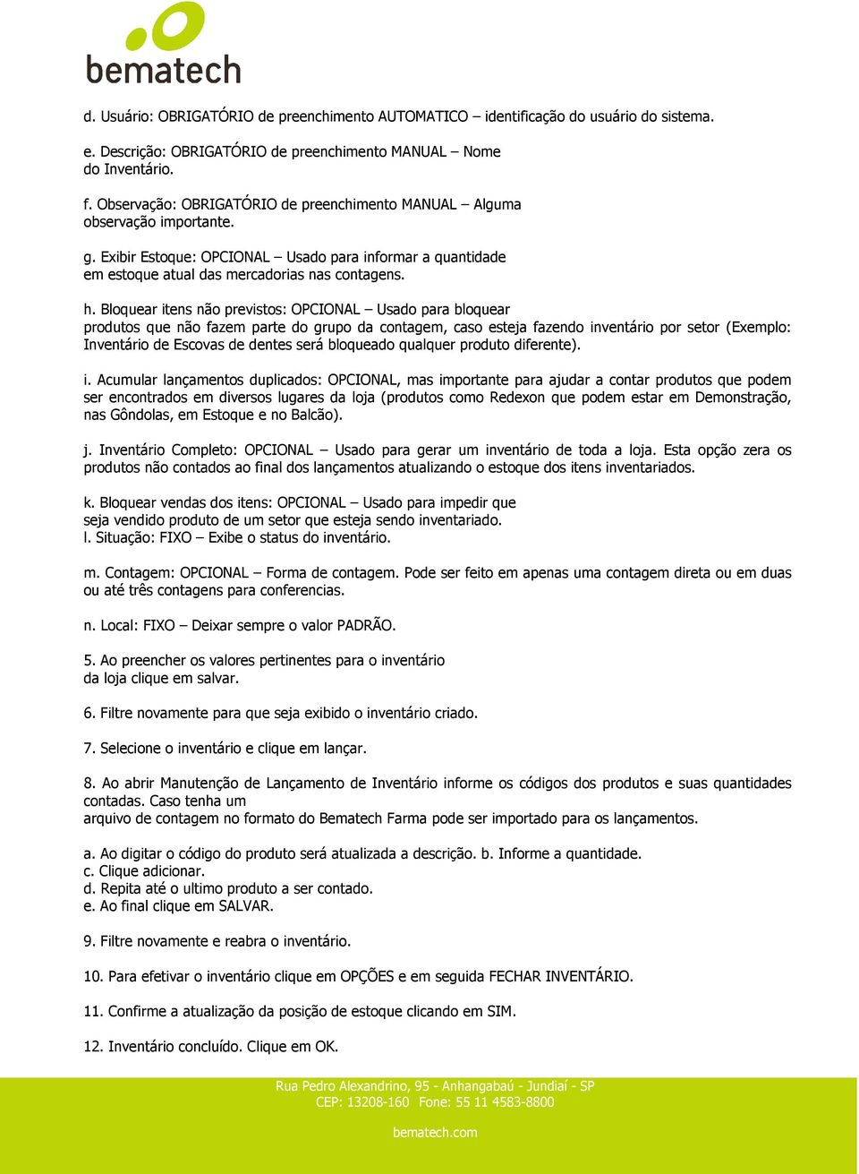 Bloquear itens não previstos: OPCIONAL Usado para bloquear produtos que não fazem parte do grupo da contagem, caso esteja fazendo inventário por setor (Exemplo: Inventário de Escovas de dentes será