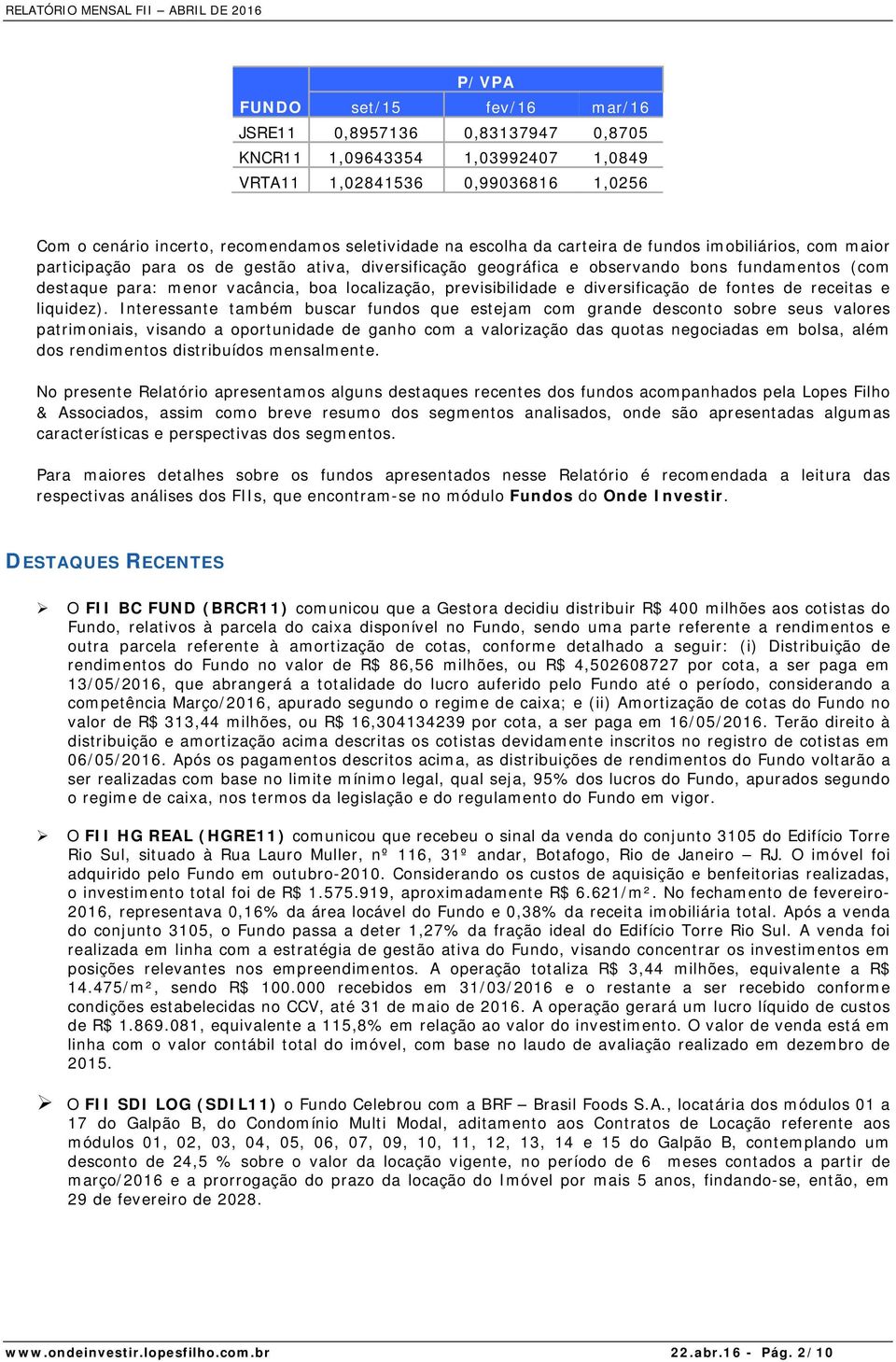 previsibilidade e diversificação de fontes de receitas e liquidez).