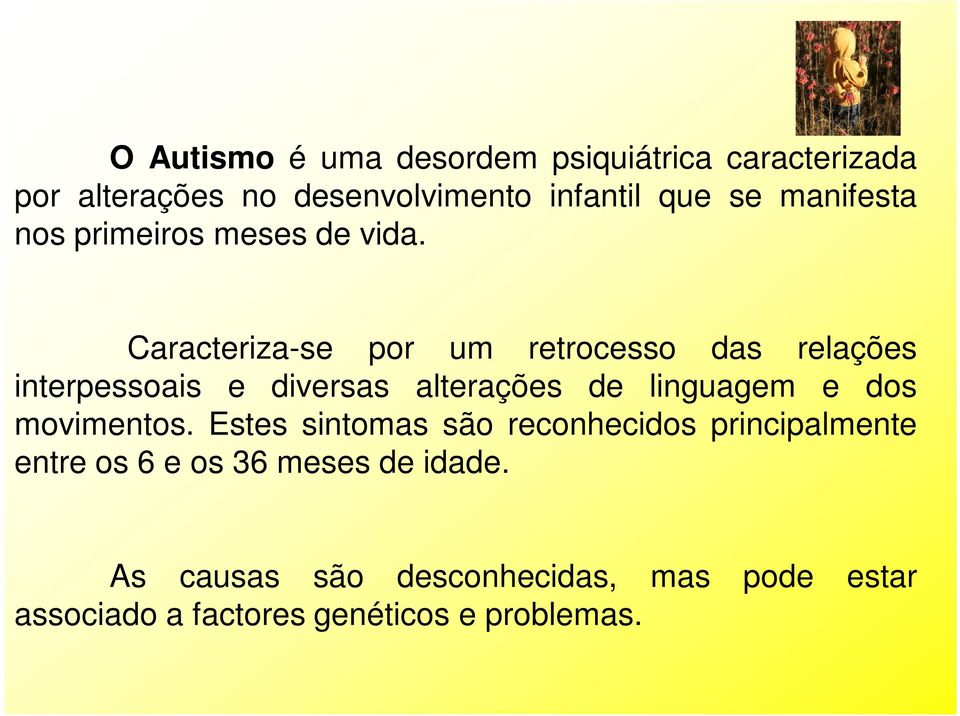 Caracteriza-se por um retrocesso das relações interpessoais e diversas alterações de linguagem e dos