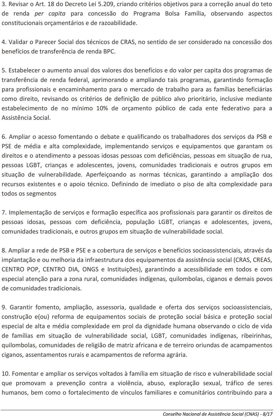 Validar o Parecer Social dos técnicos de CRAS, no sentido de ser considerado na concessão dos benefícios de transferência de renda BPC. 5.