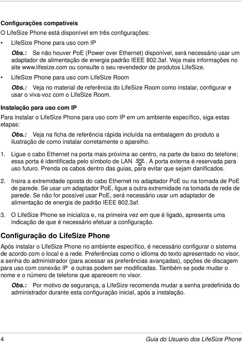 com ou consulte o seu revendedor de produtos LifeSize. LifeSize Phone para uso com LifeSize Room Obs.