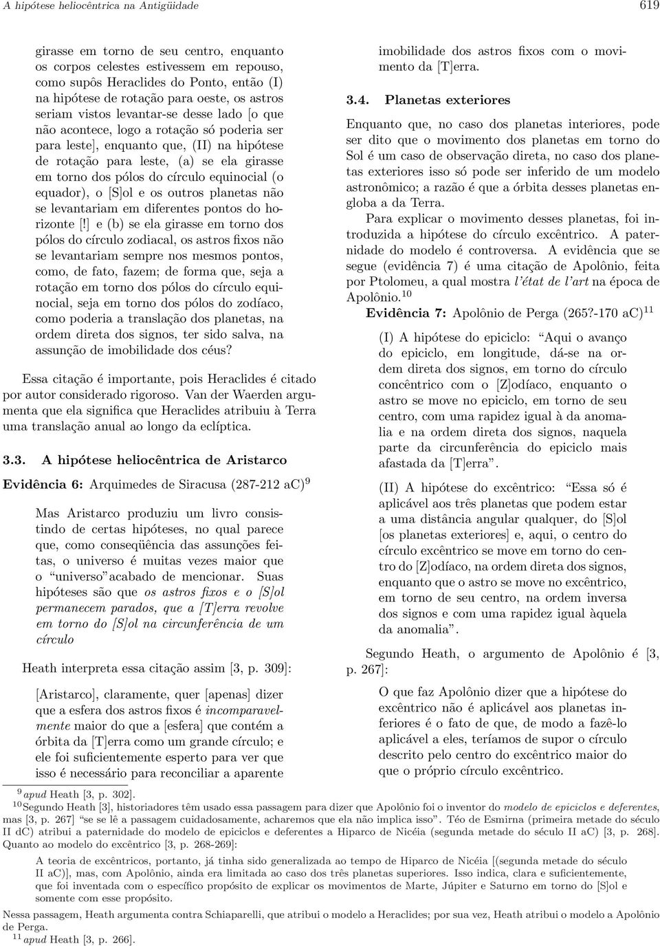 dos pólos do círculo equinocial (o equador), o [S]ol e os outros planetas não se levantariam em diferentes pontos do horizonte [!