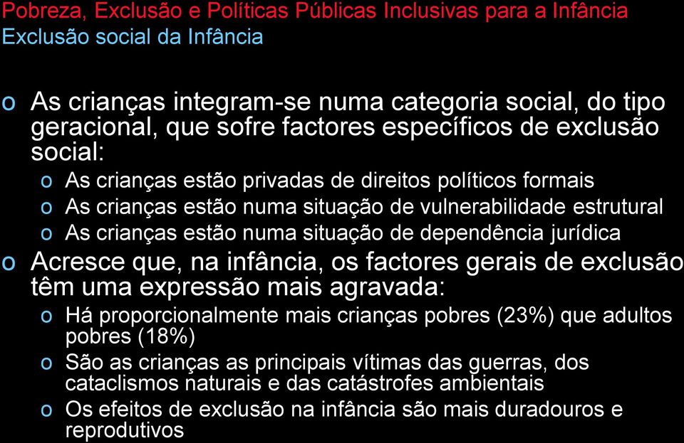 Acresce que, na infância, s factres gerais de exclusã têm uma expressã mais agravada: Há prprcinalmente mais crianças pbres (23%) que adults pbres (18%)