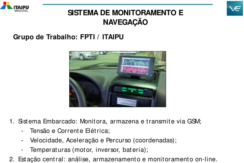 Elétrica; - Velocidade, Aceleração e Percurso (coordenadas); - Temperaturas