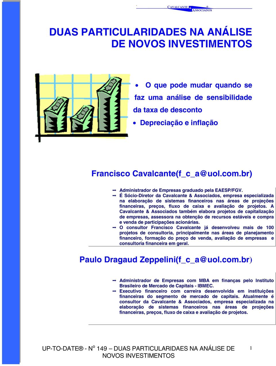 É Sócio-Diretor da Cavalcante Associados, empresa especializada na elaboração de sistemas financeiros nas áreas de projeções financeiras, preços, fluxo de caixa e avaliação de projetos.