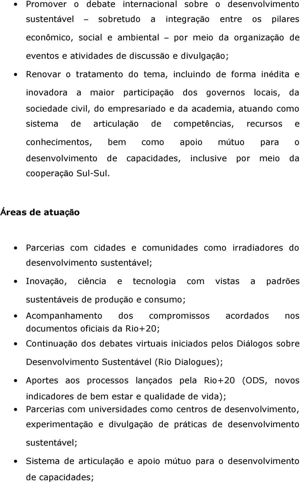 articulação de competências, recursos e conhecimentos, bem como apoio mútuo para o desenvolvimento de capacidades, inclusive por meio da cooperação Sul-Sul.