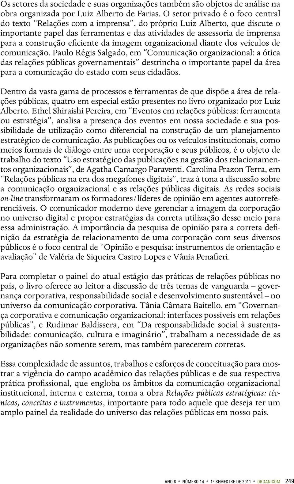 eficiente da imagem organizacional diante dos veículos de comunicação.