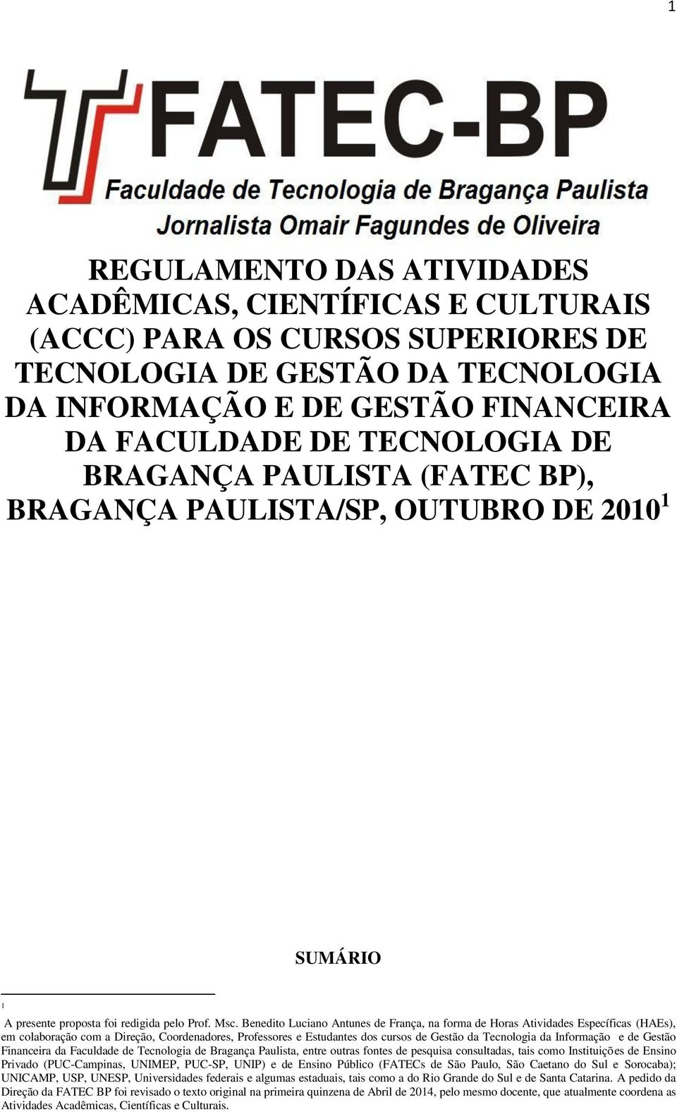 Benedito Luciano Antunes de França, na forma de Horas Atividades Específicas (HAEs), em colaboração com a Direção, Coordenadores, Professores e Estudantes dos cursos de Gestão da Tecnologia da