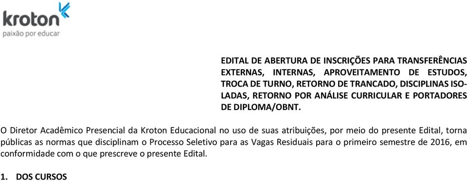 O Diretor Acadêmico Presencial da Kroton Educacional no uso de suas atribuições, por meio do presente Edital, torna públicas as