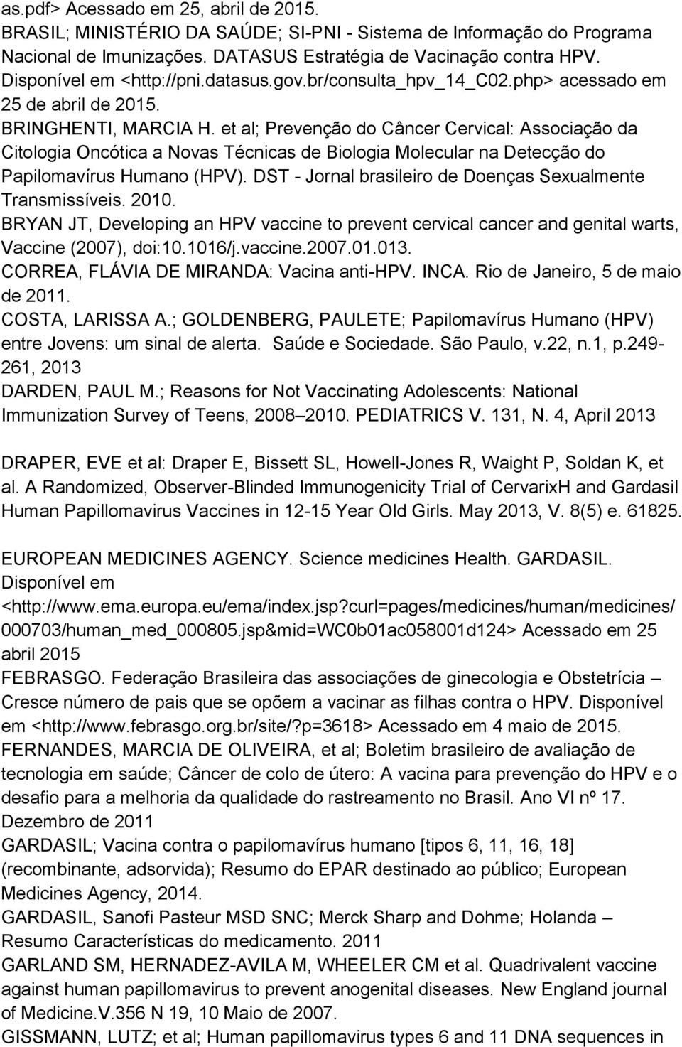 et al; Prevenção do Câncer Cervical: Associação da Citologia Oncótica a Novas Técnicas de Biologia Molecular na Detecção do Papilomavírus Humano (HPV).