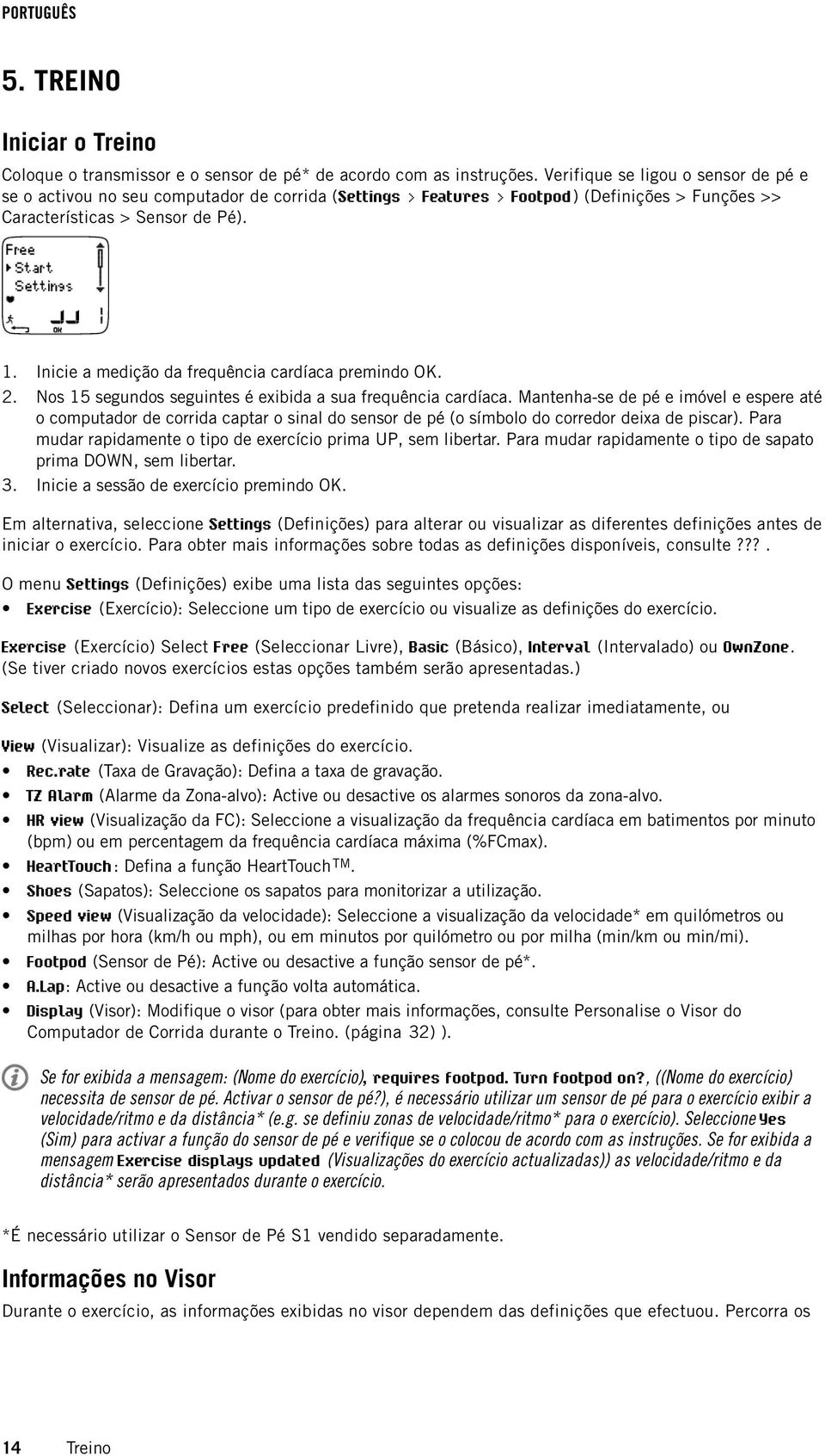 Inicie a medição da frequência cardíaca premindo OK. Nos 15 segundos seguintes é exibida a sua frequência cardíaca.