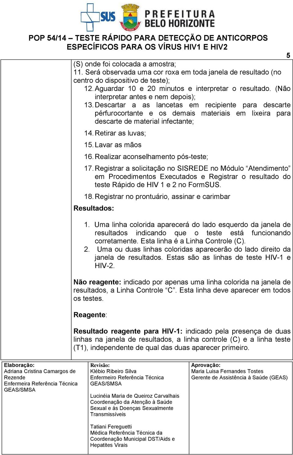 Retirar as luvas; 15.Lavar as mãos 16. Realizar aconselhamento pós-teste; 17.