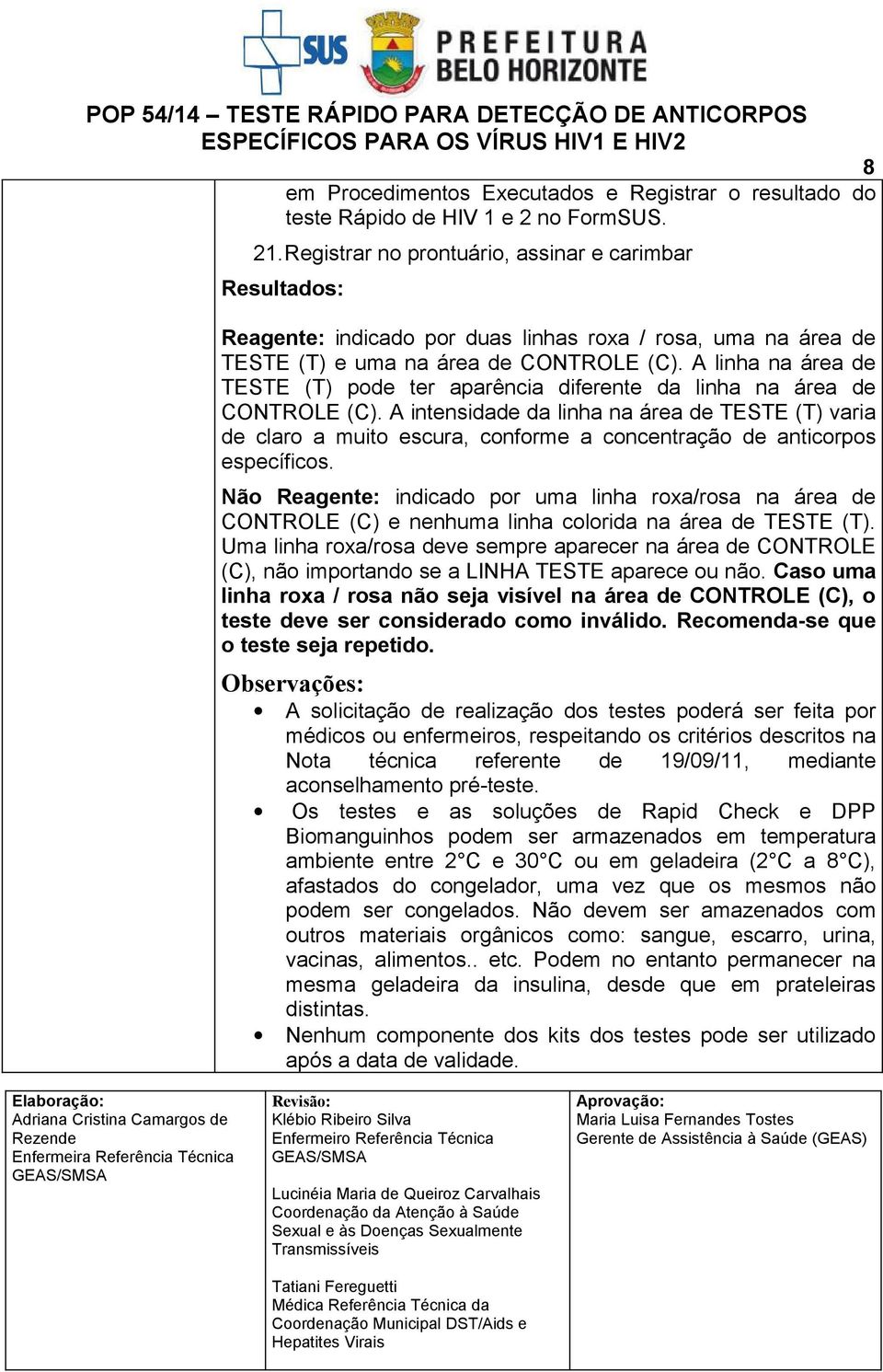 A linha na área de TESTE (T) pode ter aparência diferente da linha na área de CONTROLE (C).