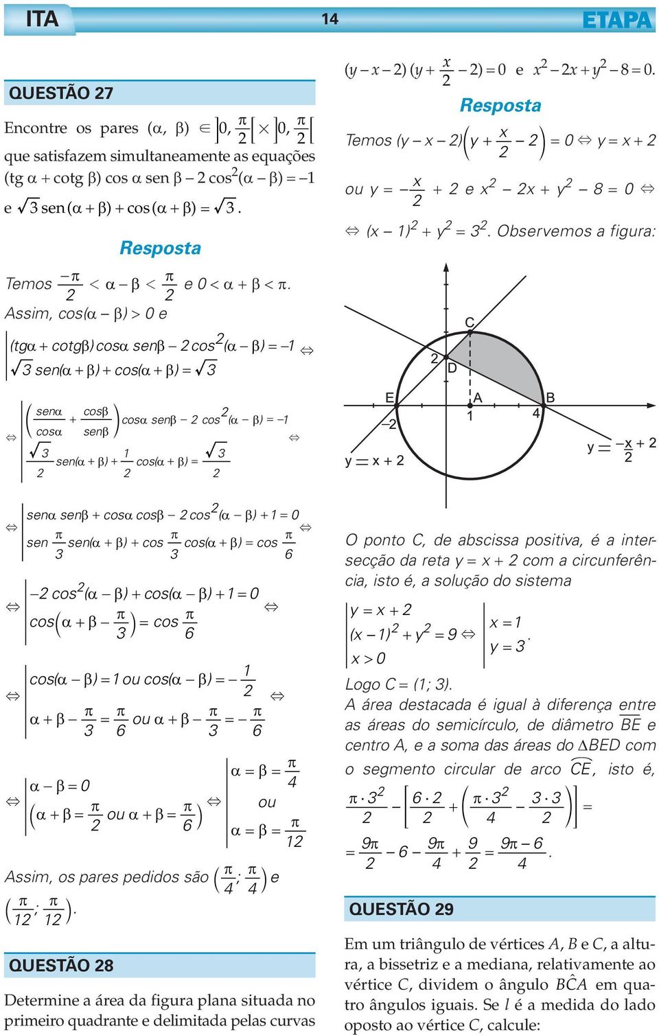 Observemos a figura: senα cosβ d ncosα senβ cos ( α β) cosα senβ sen( α β) cos( α β) senαsenβ cosαcosβ cos ( α β) sen sen( α β) cos cos( α β) cos cos ( α β) cos( α β) cosaα β k cos cos( α β) cos( α