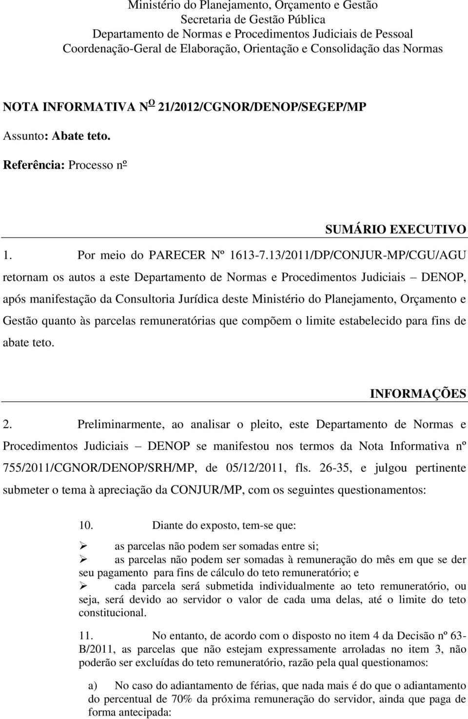 13/2011/DP/CONJUR-MP/CGU/AGU retornam os autos a este Departamento de Normas e Procedimentos Judiciais DENOP, após manifestação da Consultoria Jurídica deste Ministério do Planejamento, Orçamento e