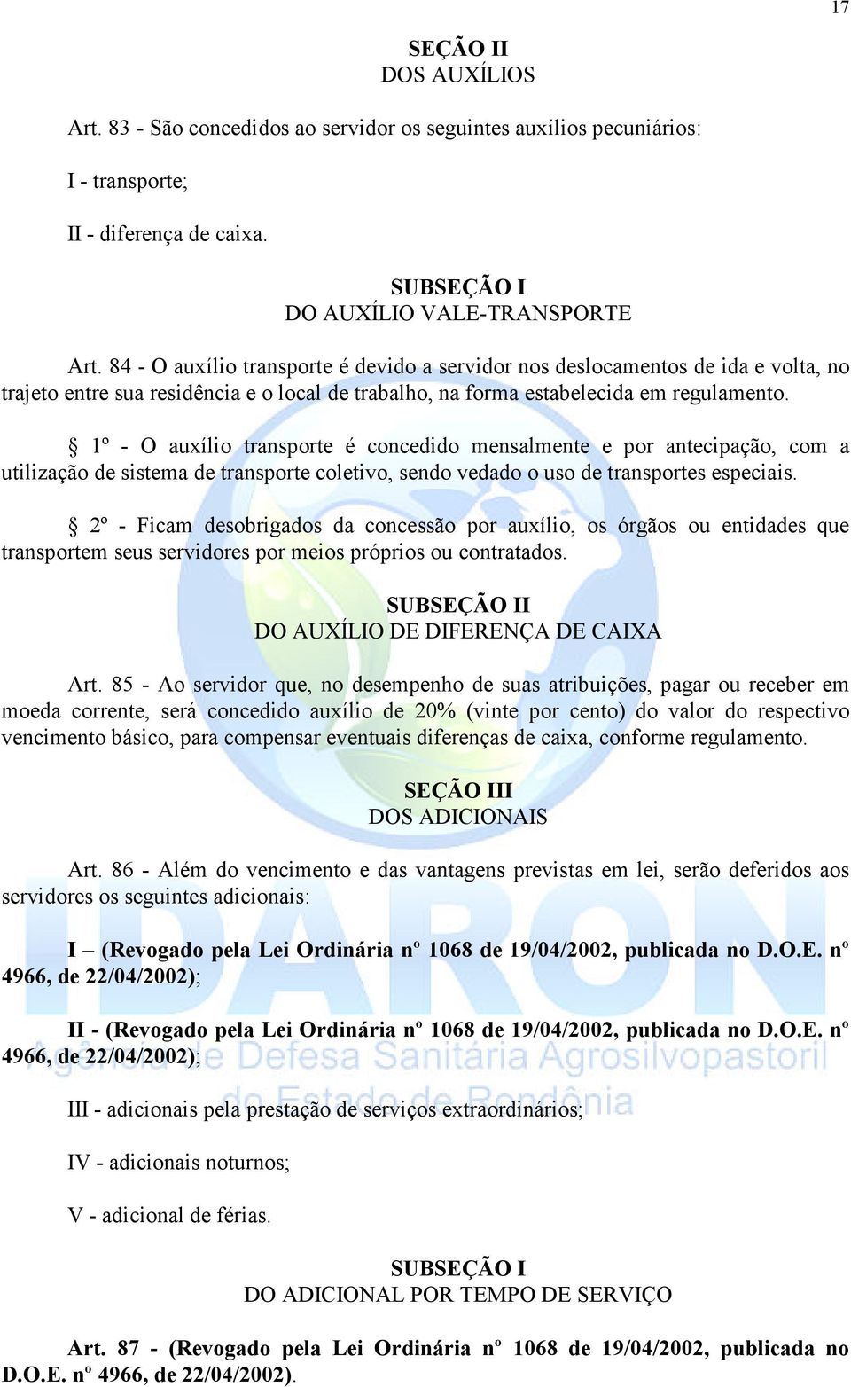 1º - O auxílio transporte é concedido mensalmente e por antecipação, com a utilização de sistema de transporte coletivo, sendo vedado o uso de transportes especiais.