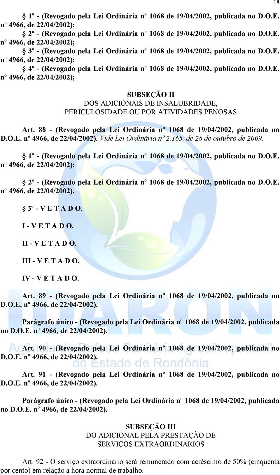 88 - (Revogado pela Lei Ordinária nº 1068 de 19/04/2002, publicada no D.O.E. nº 4966, de 22/04/2002). Vide Lei Ordinária nº 2.165, de 28 de outubro de 2009.