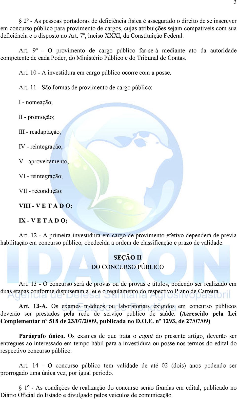 Art. 10 - A investidura em cargo público ocorre com a posse. Art.