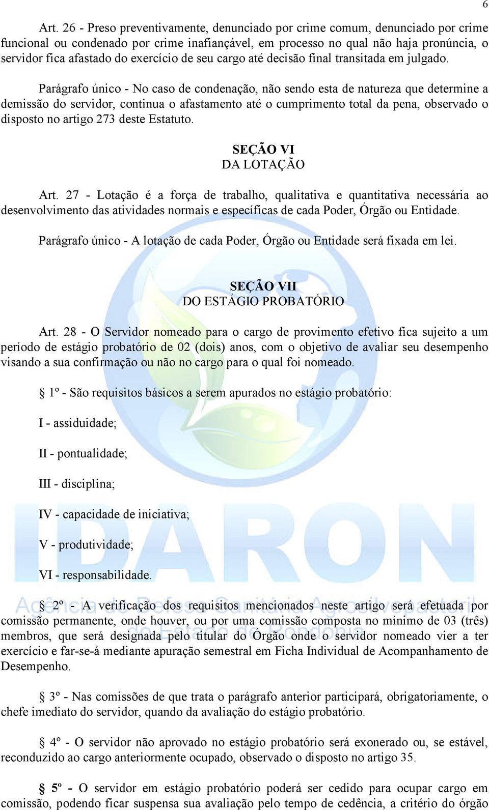 Parágrafo único - No caso de condenação, não sendo esta de natureza que determine a demissão do servidor, continua o afastamento até o cumprimento total da pena, observado o disposto no artigo 273