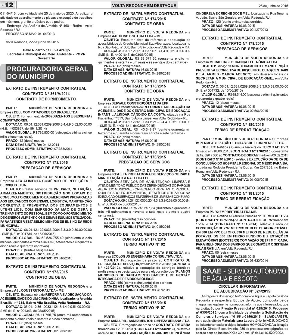 Helio Ricardo da Silva Araújo Secretaria Municipal de Meio Ambiente - PMVR Secretário CONTRATO Nº 361/A/2014 CONTRATO DE FORNECIMENTO PARTE: MUNICÍPIO DE VOLTA REDONDA e a Empresa DELL COMPUTADORES