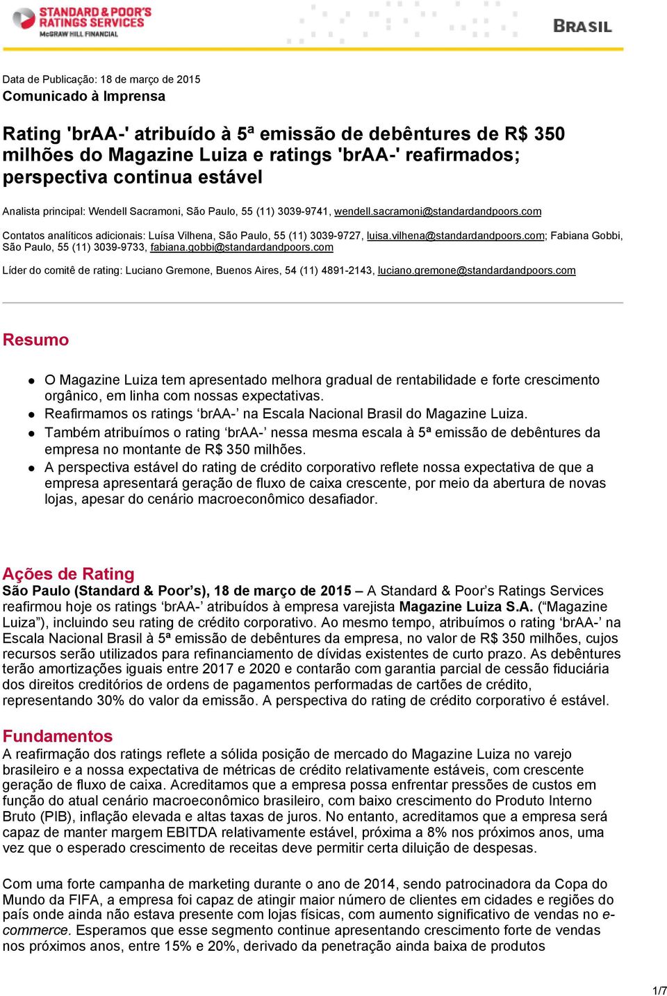 com Contatos analíticos adicionais: Luísa Vilhena, São Paulo, 55 (11) 3039-9727, luisa.vilhena@standardandpoors.com; Fabiana Gobbi, São Paulo, 55 (11) 3039-9733, fabiana.gobbi@standardandpoors.