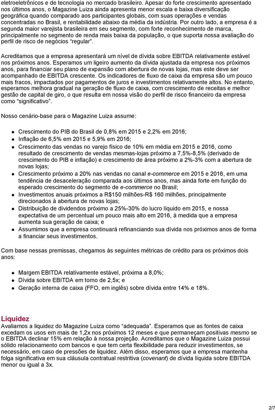 operações e vendas concentradas no Brasil, e rentabilidade abaixo da média da indústria.