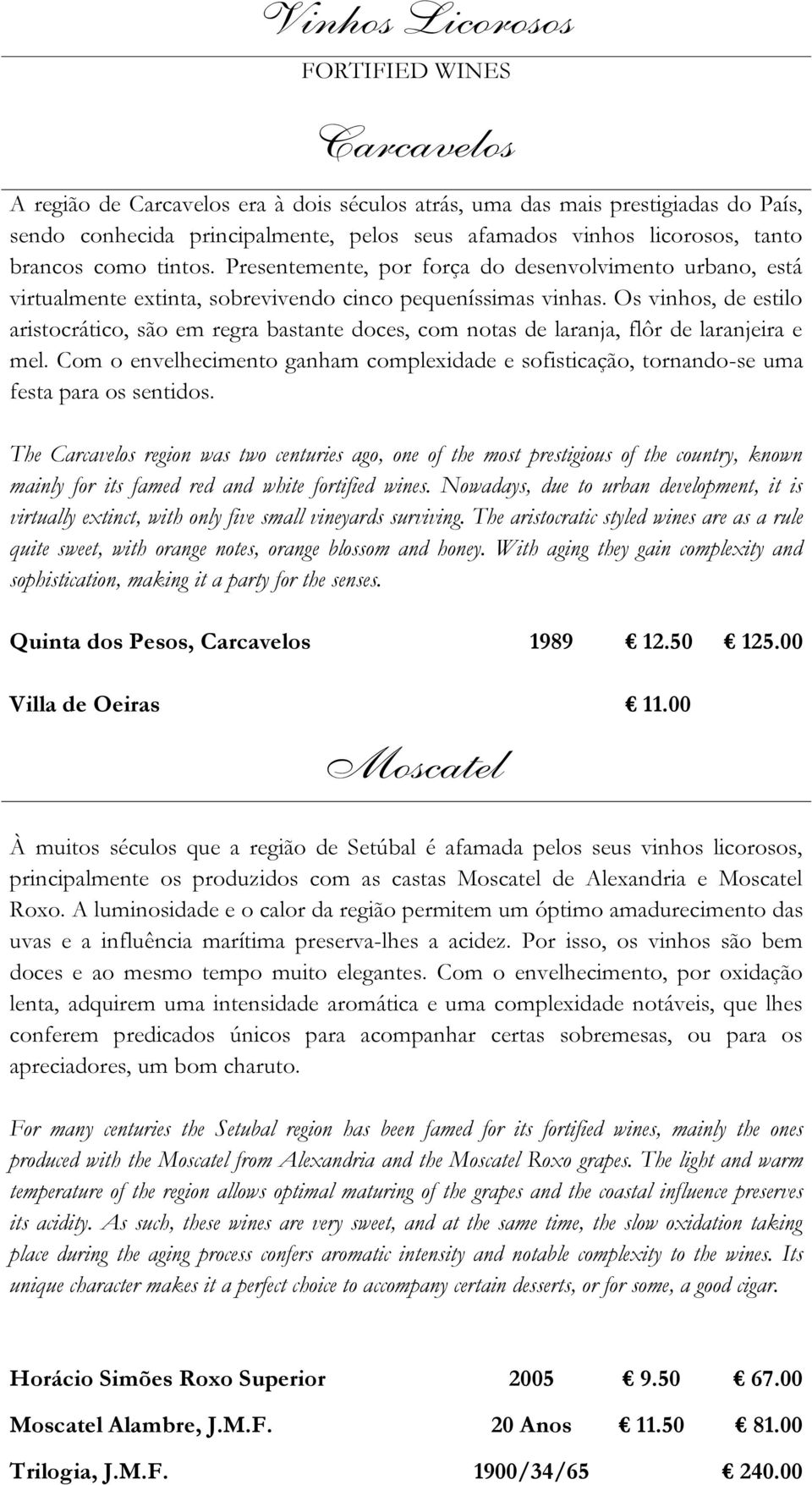 Os vinhos, de estilo aristocrático, são em regra bastante doces, com notas de laranja, flôr de laranjeira e mel.